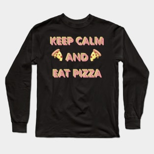 Keep Calm and Eat Pizza Long Sleeve T-Shirt